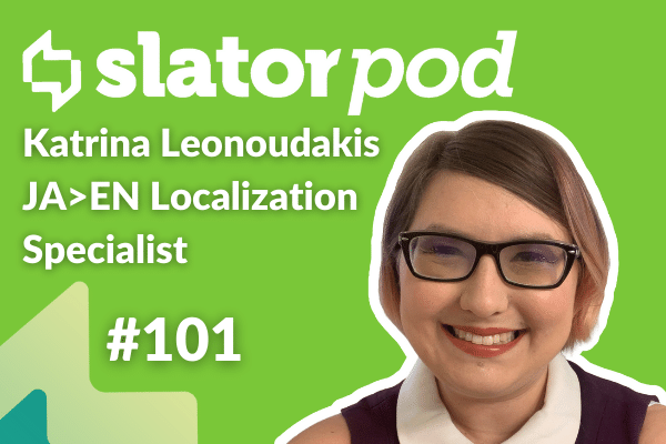 SlatorPod #101 - Japanese Game and Media Localization With Katrina Leonoudakis