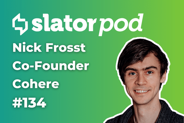 SlatorPod #134 - Cohere AI - Nick Frosst