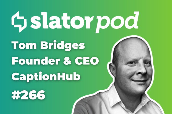 SlatorPod #266 - CaptionHub CEO Tom Bridges